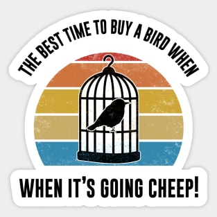 Best Time To Buy A Bird, When It's Going Cheep Bird Gift Sticker